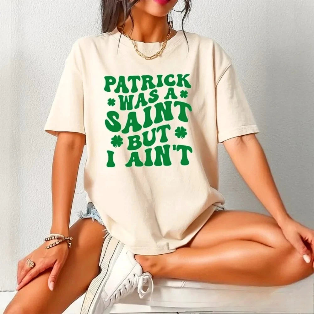 St Patrick’s Day Women T-shirt Patrick Was A Saint But I Ain’t Shirt Lucky Shamrock Sweatshirt Irish Day Funny St Paddy's Gift