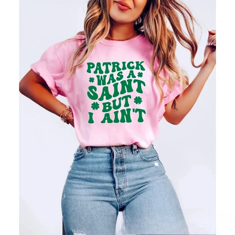 St Patrick’s Day Women T-shirt Patrick Was A Saint But I Ain’t Shirt Lucky Shamrock Sweatshirt Irish Day Funny St Paddy's Gift